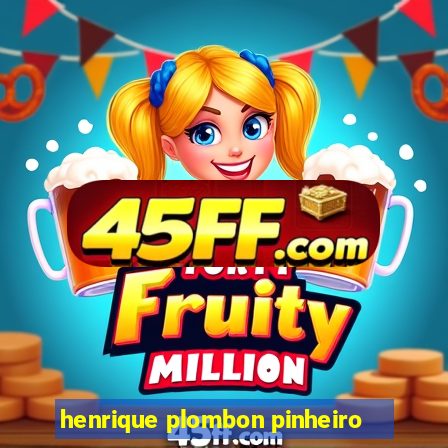 henrique plombon pinheiro